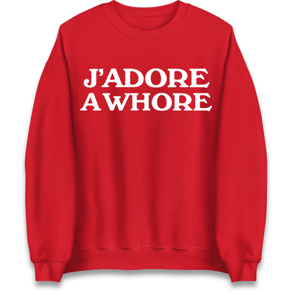 J'Adore A Whore Sweatshirt
