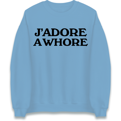 J'Adore A Whore Sweatshirt