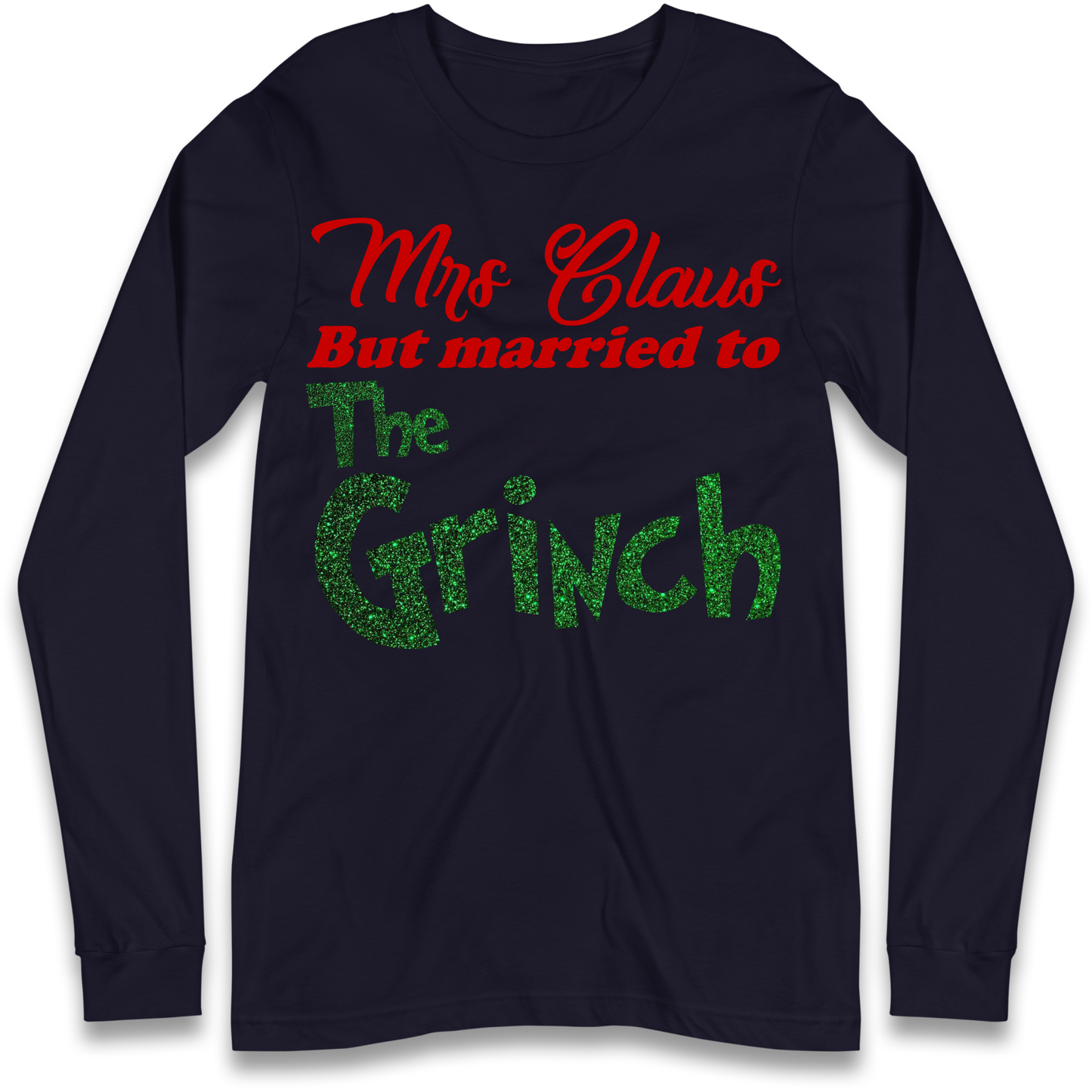 Mrs Claus But Married To The Grinch Christmas Longsleeve T Shirt