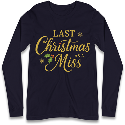 Last Christmas as a Miss Longsleeve T Shirt