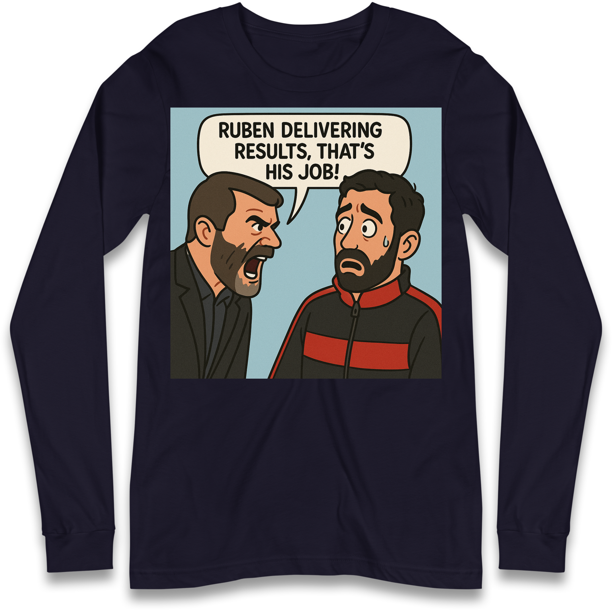 Ruben Delivering Results That's His Job Longsleeve T Shirt