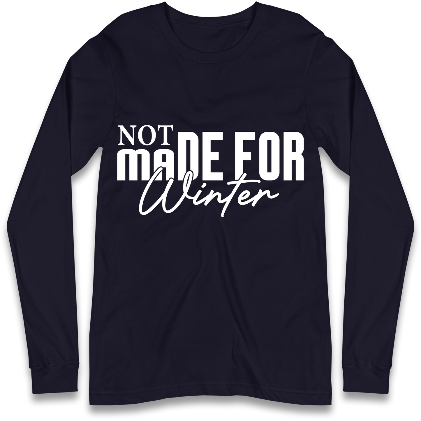 Not Made For Winter Christmas Longsleeve T Shirt