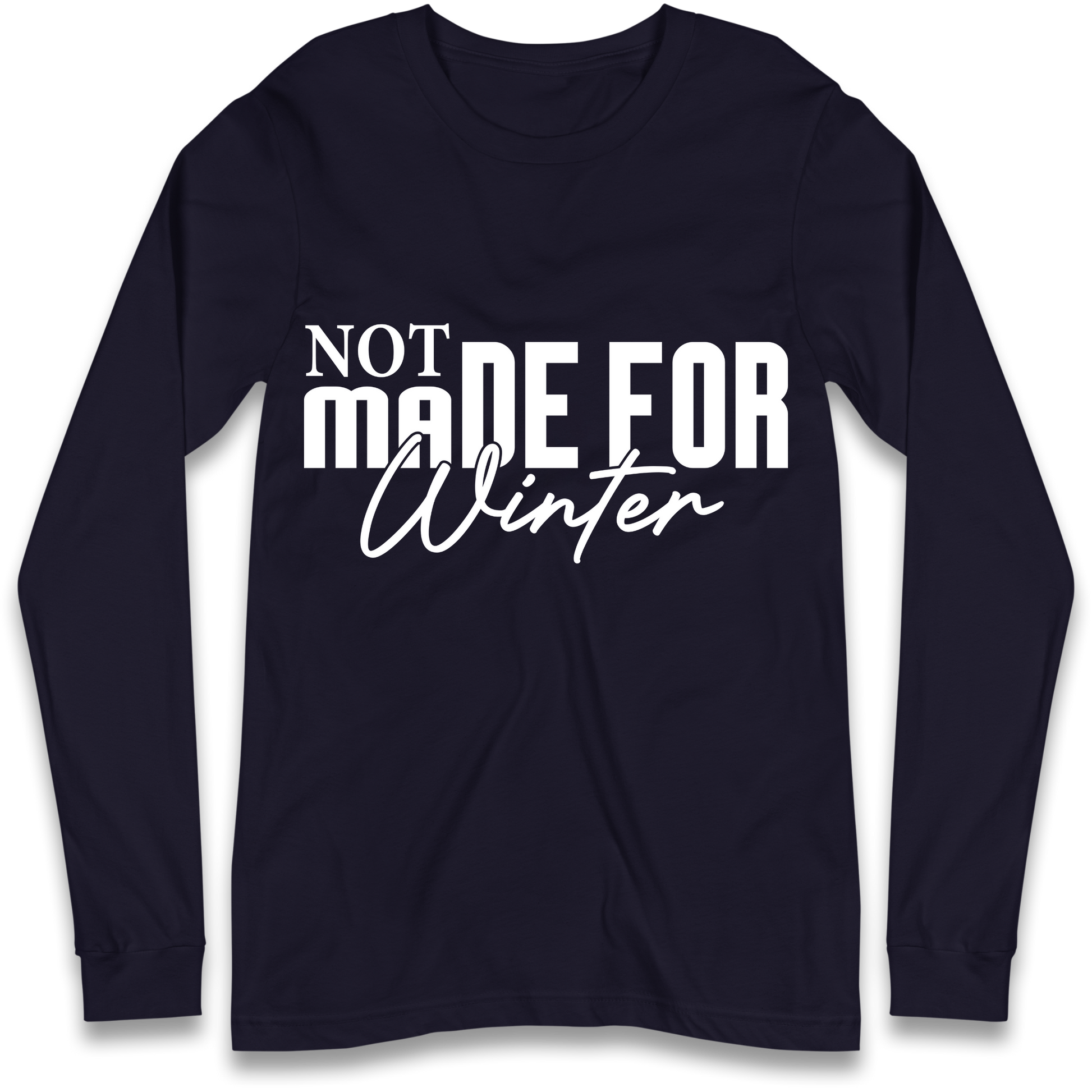 Not Made For Winter Christmas Longsleeve T Shirt