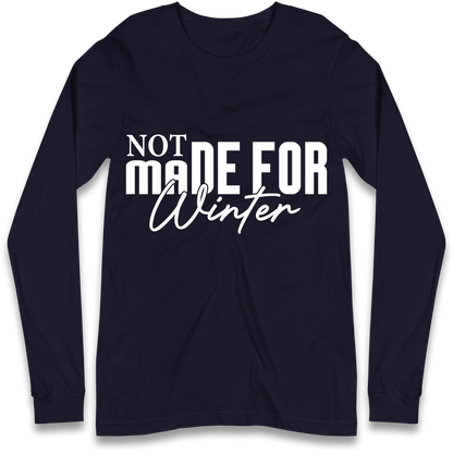 Not Made For Winter Christmas Longsleeve T Shirt