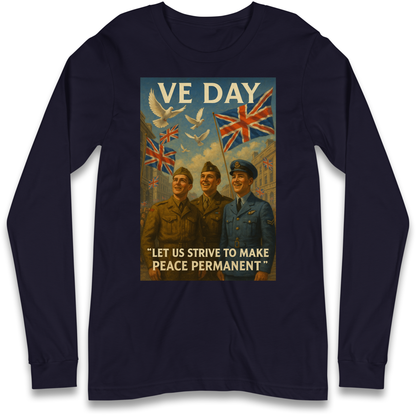 VE Day Let Us Strive to Make Peace Permanent Longsleeve T Shirt