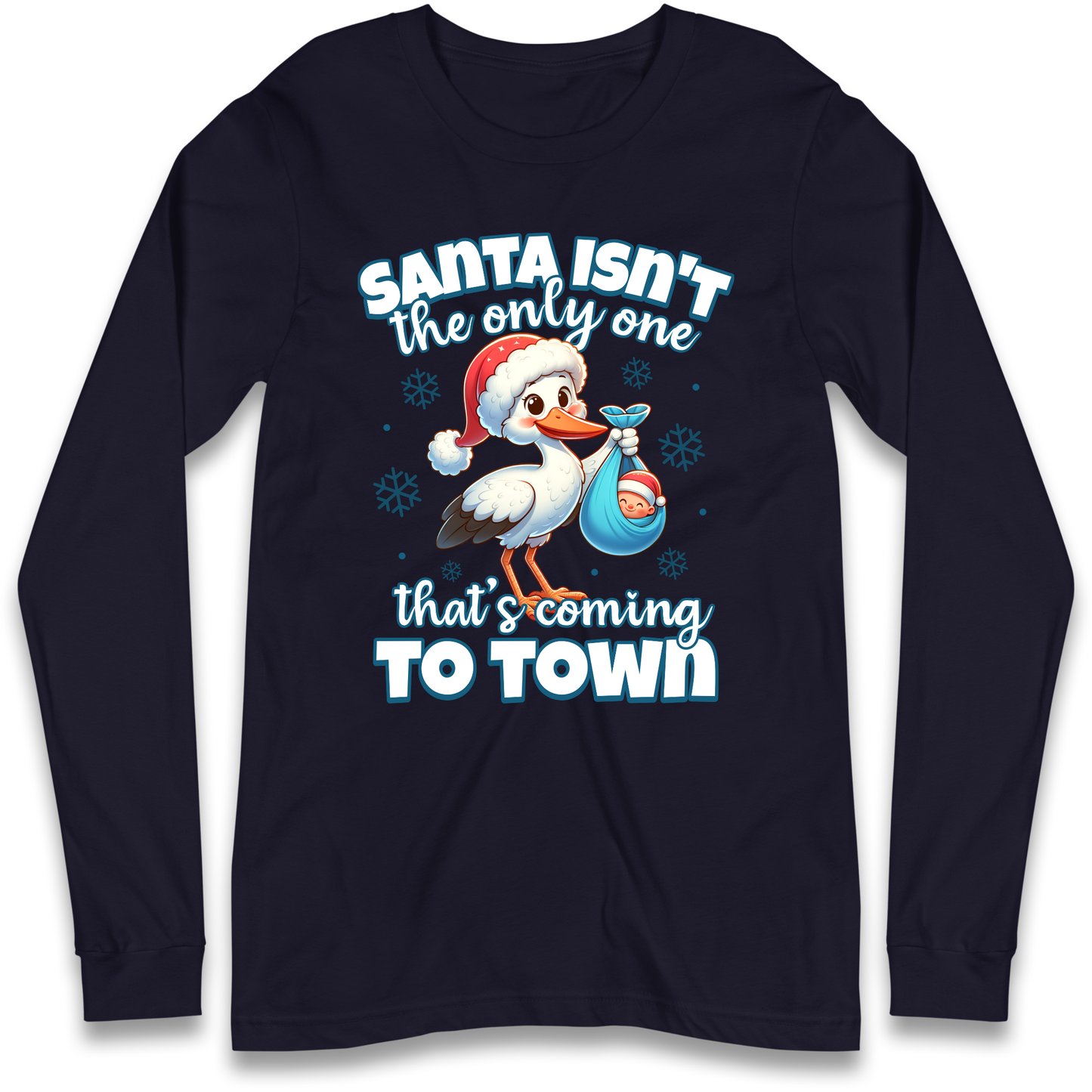 Santa isn't The Only One Thats Coming To Town Christmas Longsleeve T Shirt