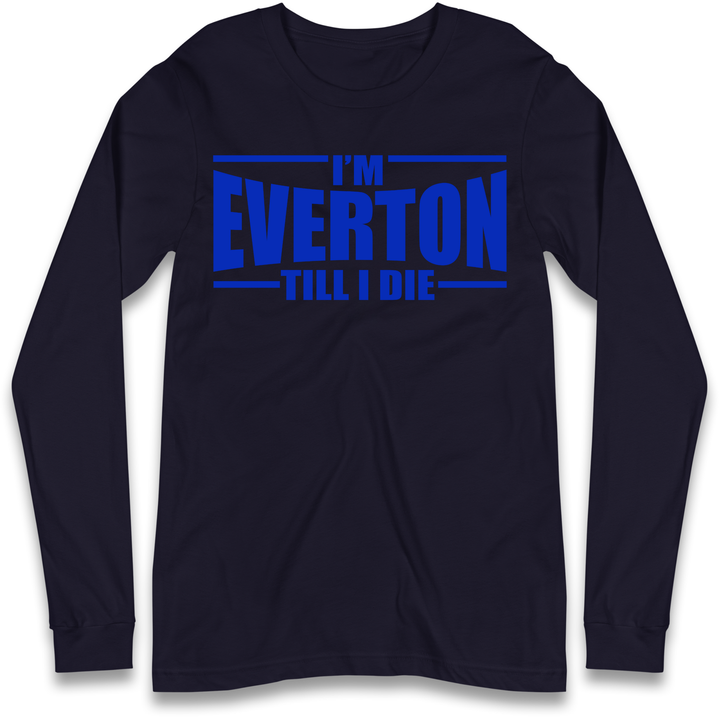 I'm Everton Till I Die Longsleeve T Shirt