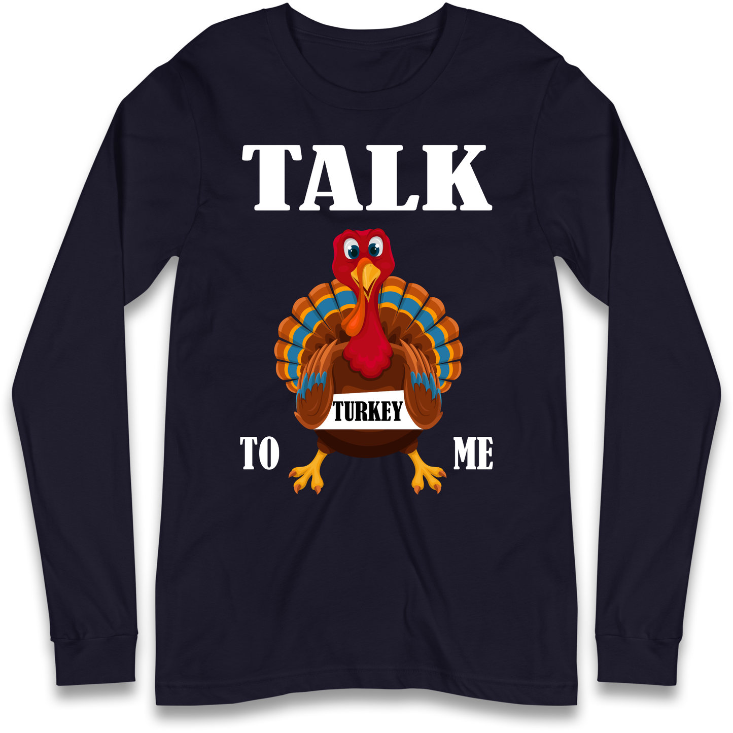 Talk Turkey To Me Christmas Longsleeve T Shirt