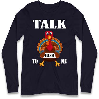 Talk Turkey To Me Christmas Longsleeve T Shirt