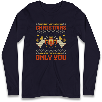 My Heart Wants You For Christmas Only You Christmas Longsleeve T Shirt