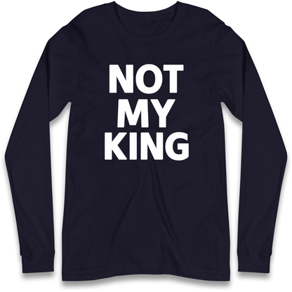 Not My King Longsleeve T Shirt