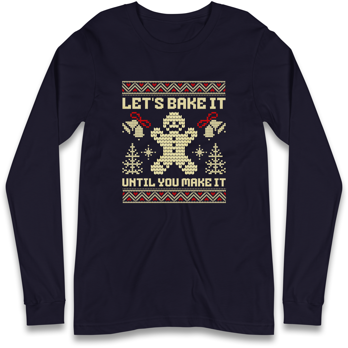 Lets Bake It Until You Make it Christmas Longsleeve T Shirt