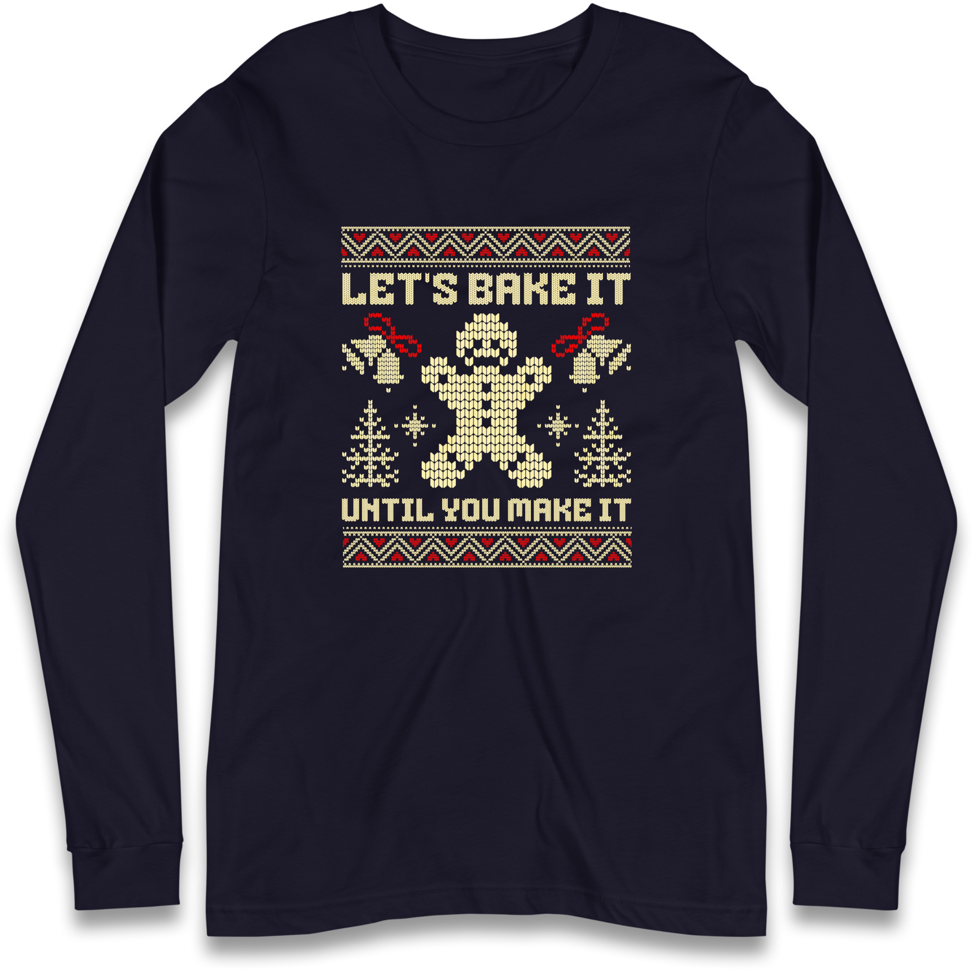 Lets Bake It Until You Make it Christmas Longsleeve T Shirt