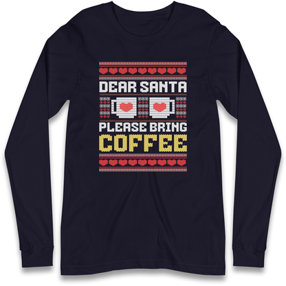 Dear Santa Please Bring Coffee Longsleeve T Shirt