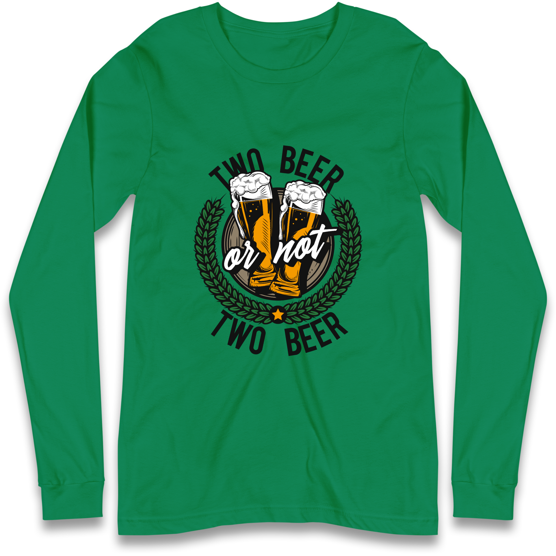 Two Beer or not Two Beer Longsleeve T Shirt