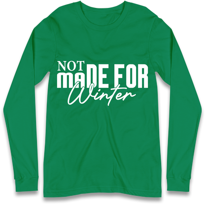 Not Made For Winter Christmas Longsleeve T Shirt