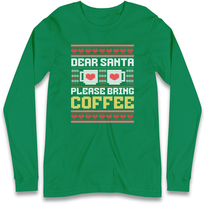 Dear Santa Please Bring Coffee Longsleeve T Shirt