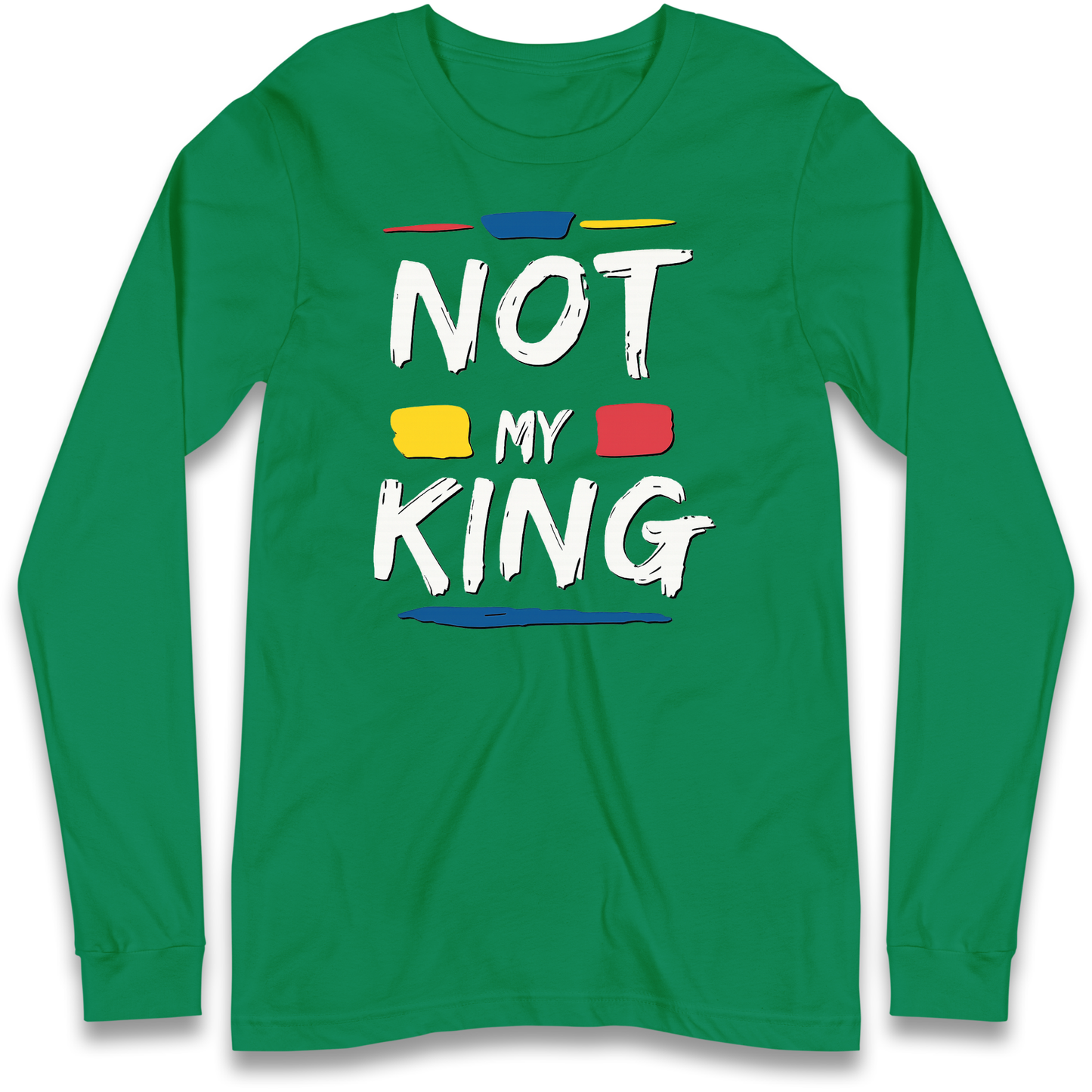 Not My King Slogan Longsleeve T Shirt