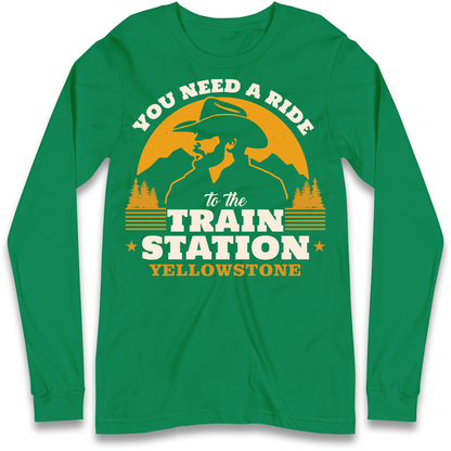 You Need A Ride To The Train Station Longsleeve T Shirt