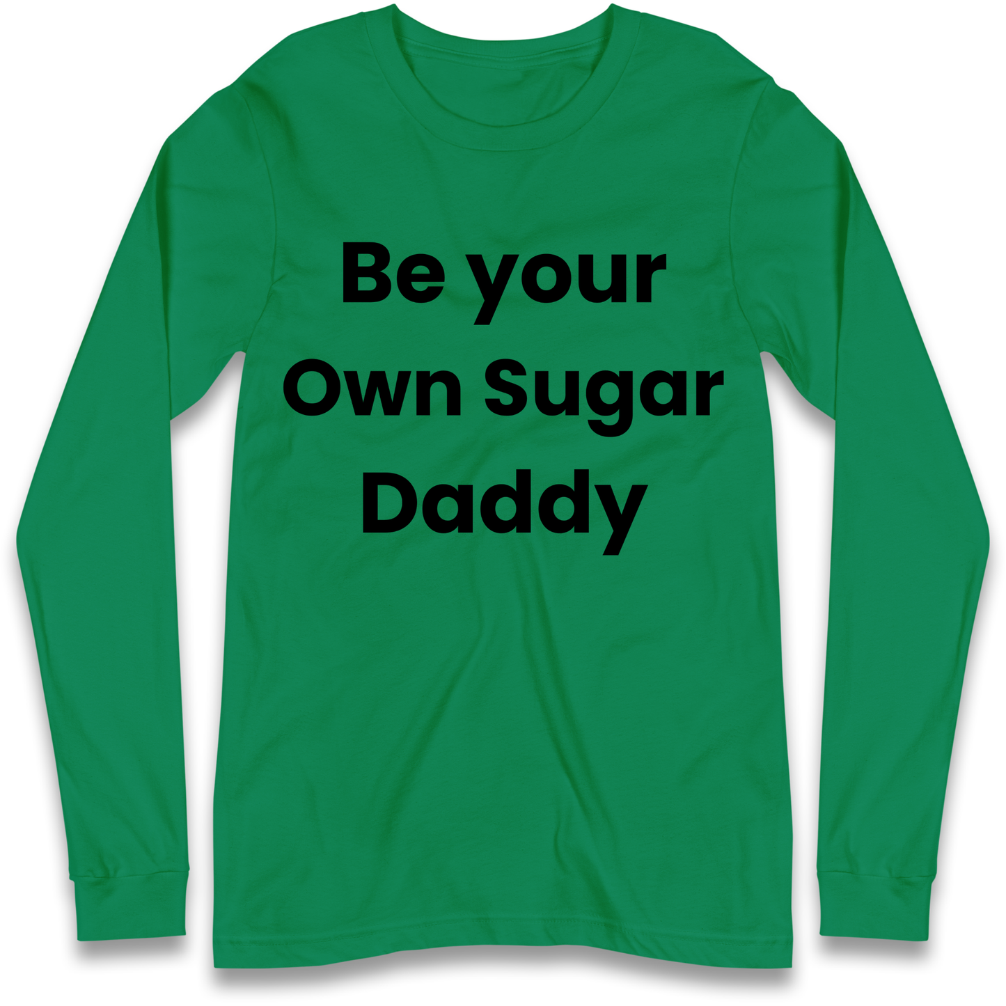 Be Your Own Sugar Daddy Longsleeve T Shirt