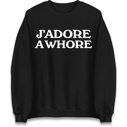 J'Adore A Whore Sweatshirt