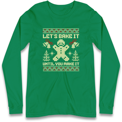 Lets Bake It Until You Make it Christmas Longsleeve T Shirt