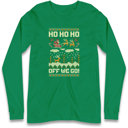 Have Yourself a HO HO HO Off we Go Christmas Longsleeve T Shirt