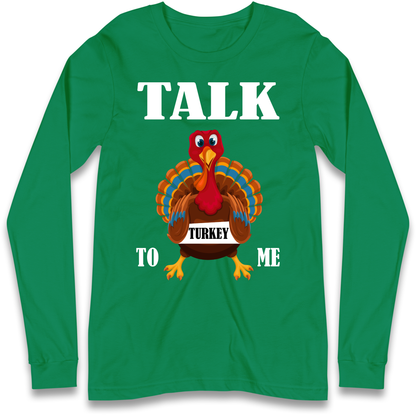 Talk Turkey To Me Christmas Longsleeve T Shirt