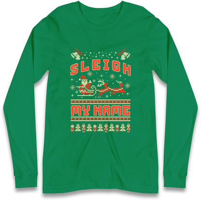 Sleigh My Name Christmas Longsleeve T Shirt