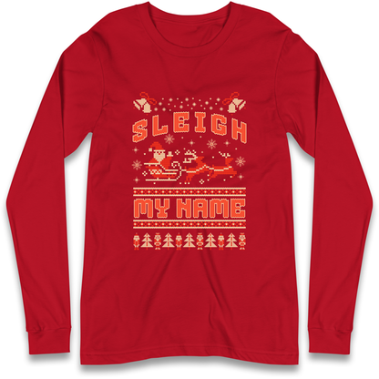Sleigh My Name Christmas Longsleeve T Shirt
