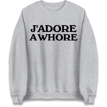 J'Adore A Whore Sweatshirt
