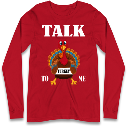Talk Turkey To Me Christmas Longsleeve T Shirt