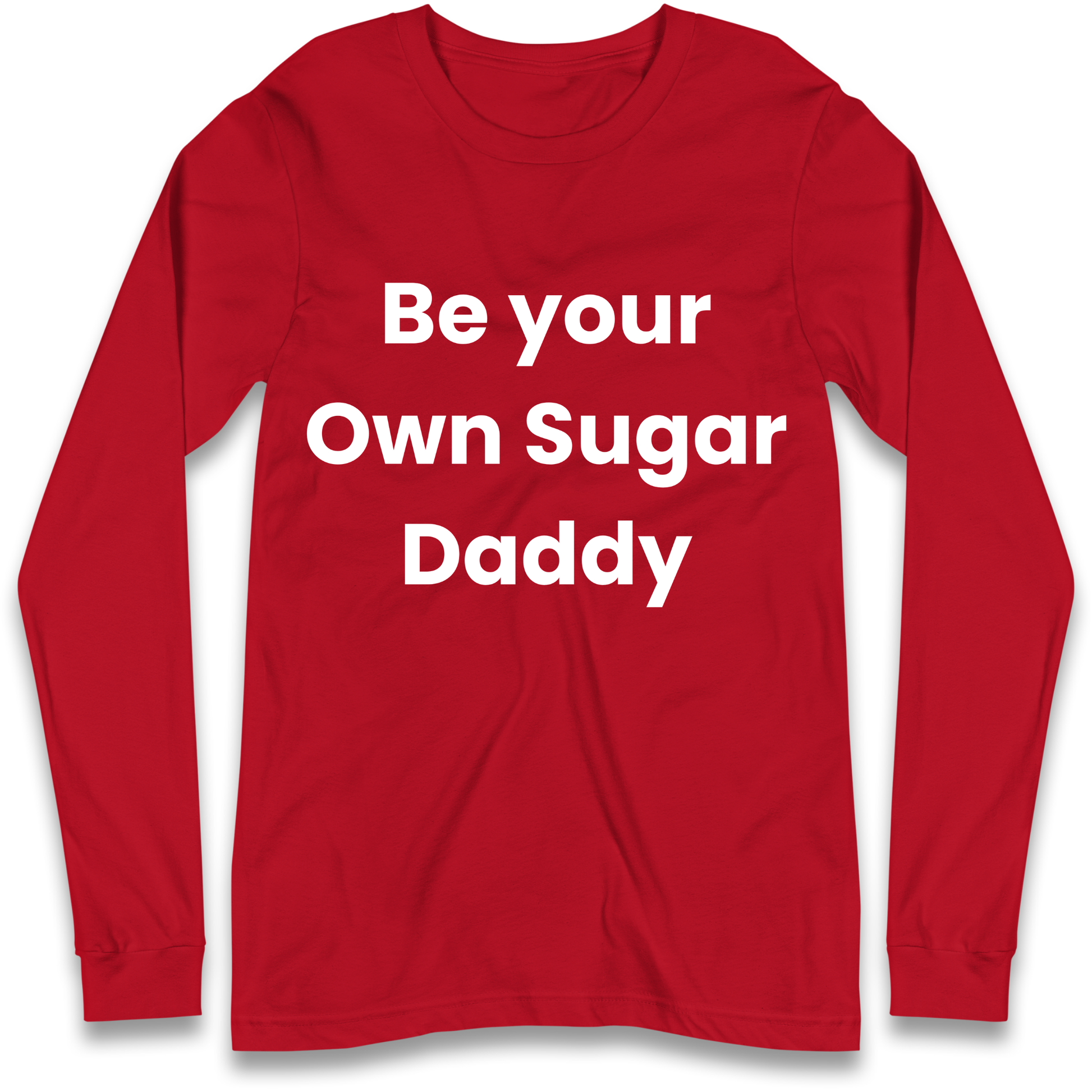 Be Your Own Sugar Daddy Longsleeve T Shirt