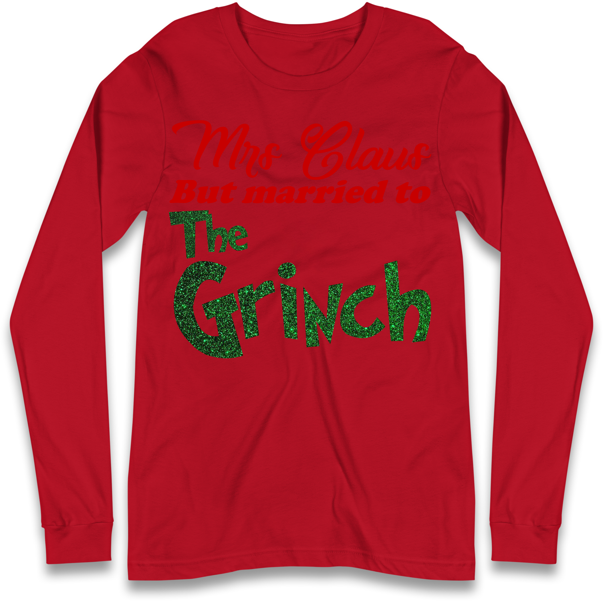 Mrs Claus But Married To The Grinch Christmas Longsleeve T Shirt