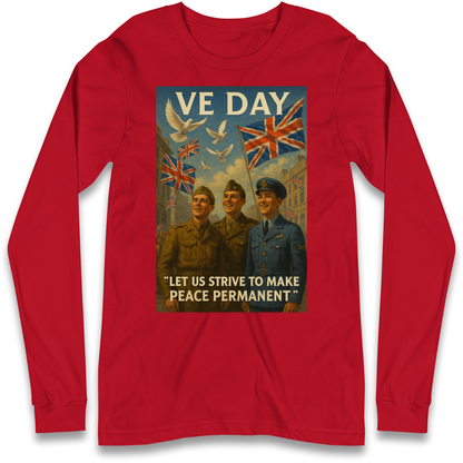 VE Day Let Us Strive to Make Peace Permanent Longsleeve T Shirt