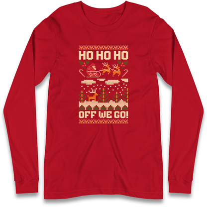 Have Yourself a HO HO HO Off we Go Christmas Longsleeve T Shirt
