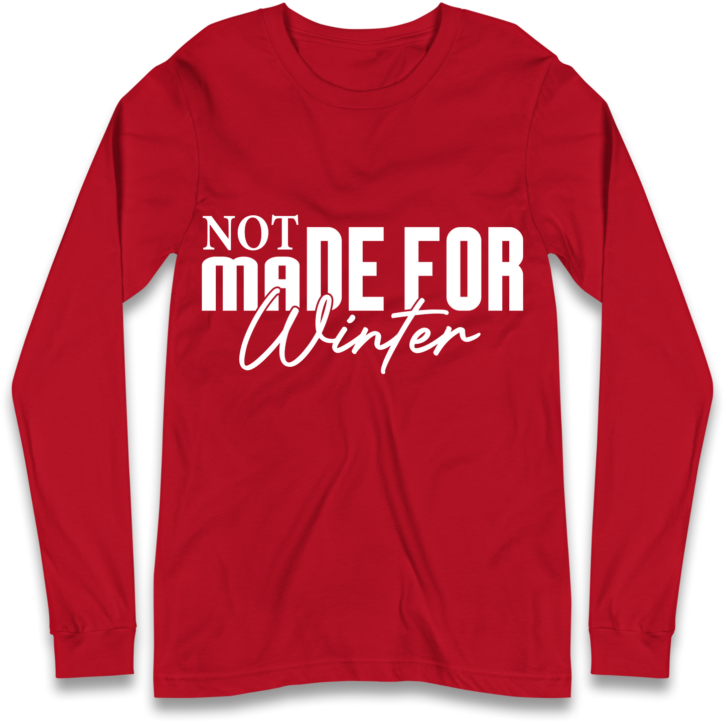 Not Made For Winter Christmas Longsleeve T Shirt