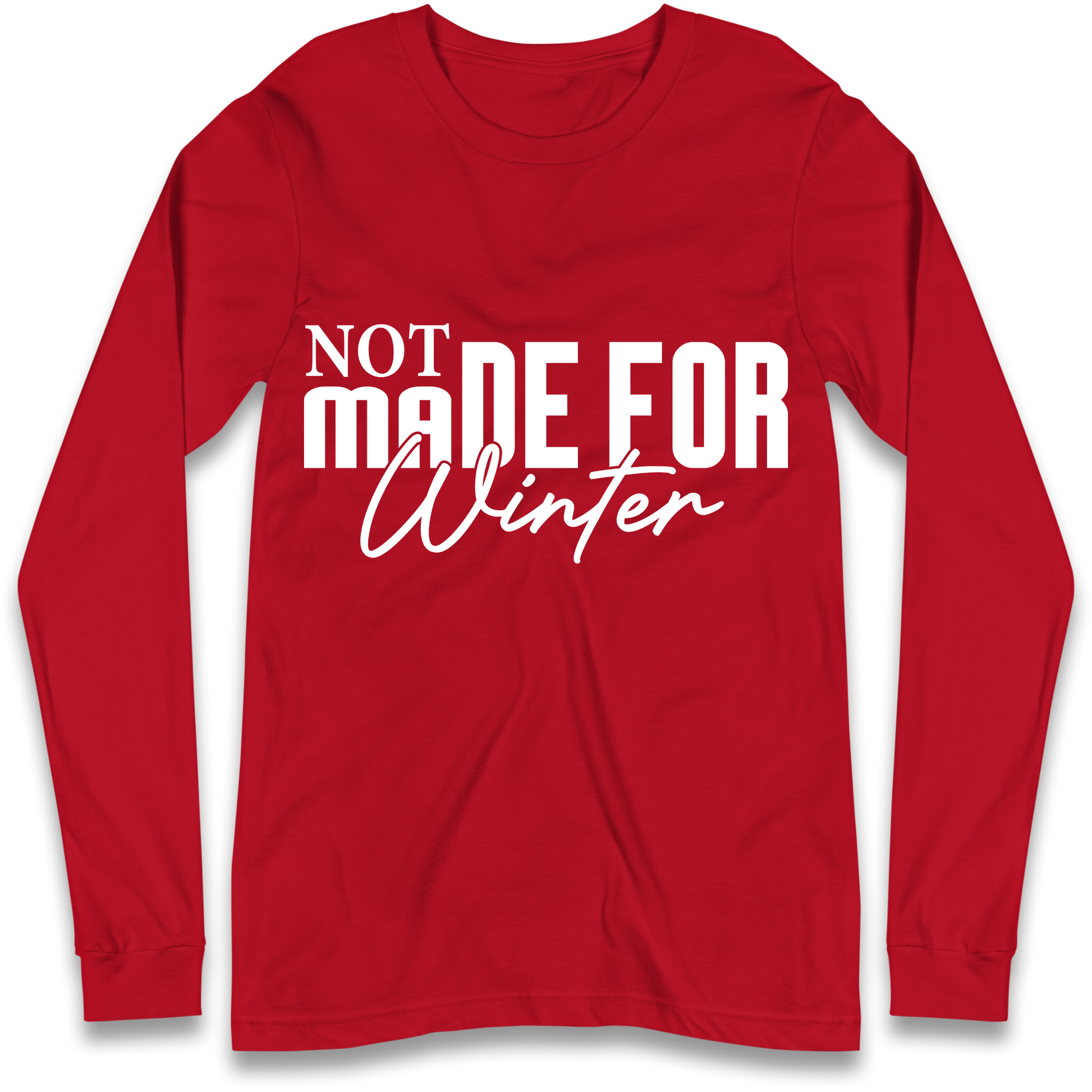 Not Made For Winter Christmas Longsleeve T Shirt