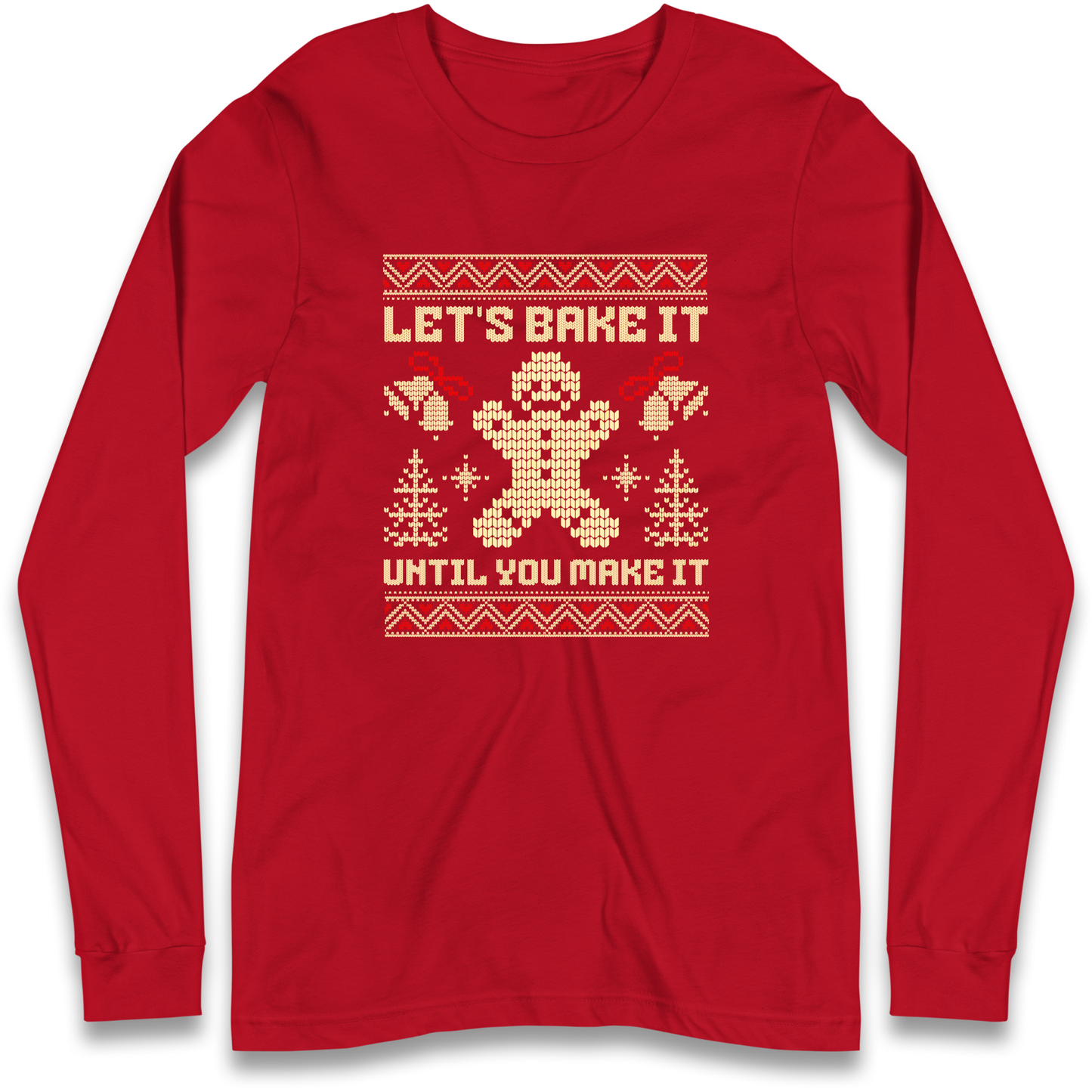 Lets Bake It Until You Make it Christmas Longsleeve T Shirt