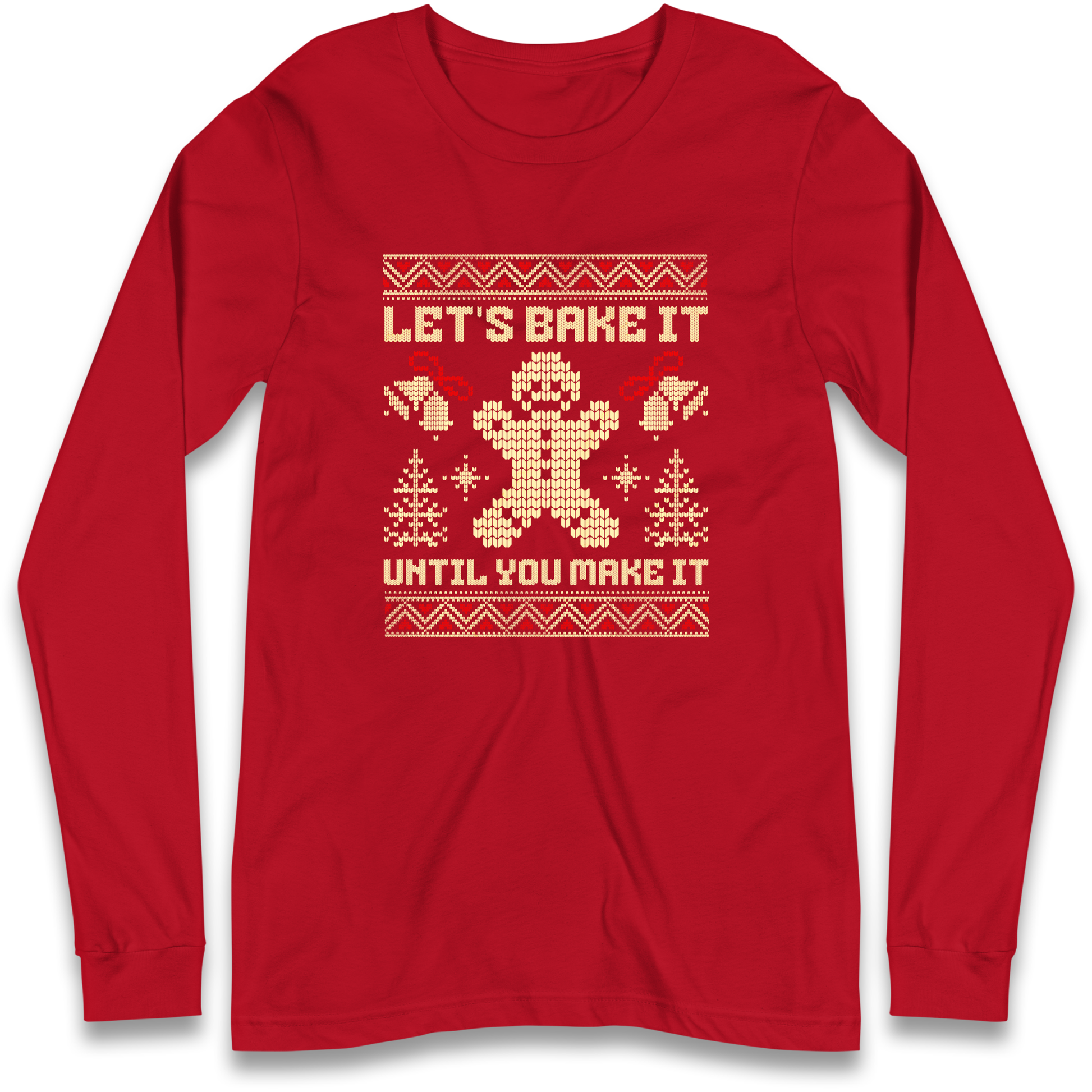 Lets Bake It Until You Make it Christmas Longsleeve T Shirt