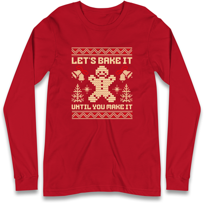 Lets Bake It Until You Make it Christmas Longsleeve T Shirt