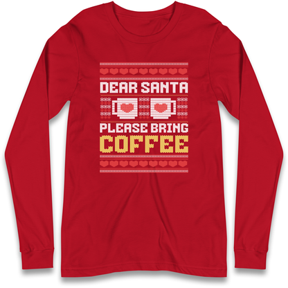 Dear Santa Please Bring Coffee Longsleeve T Shirt