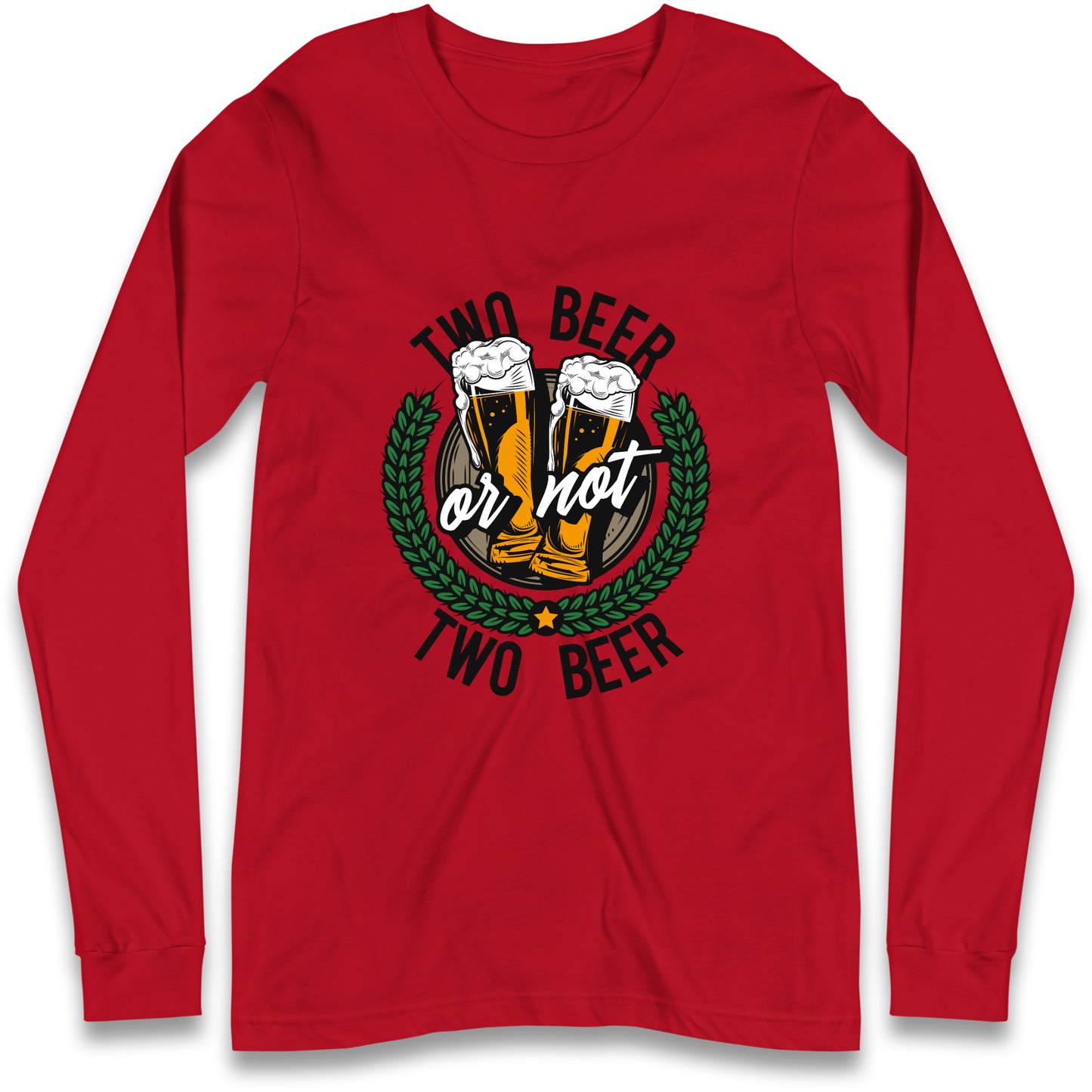 Two Beer or not Two Beer Longsleeve T Shirt