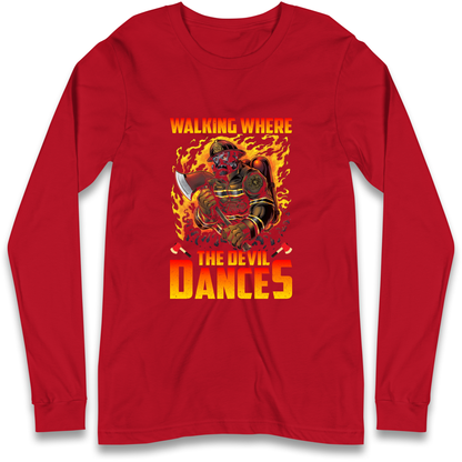 Walking Where The Devil Dances Longsleeve T Shirt