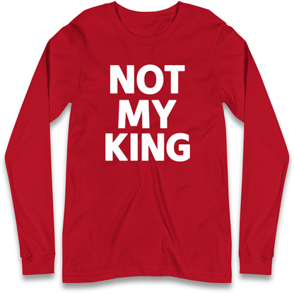 Not My King Longsleeve T Shirt