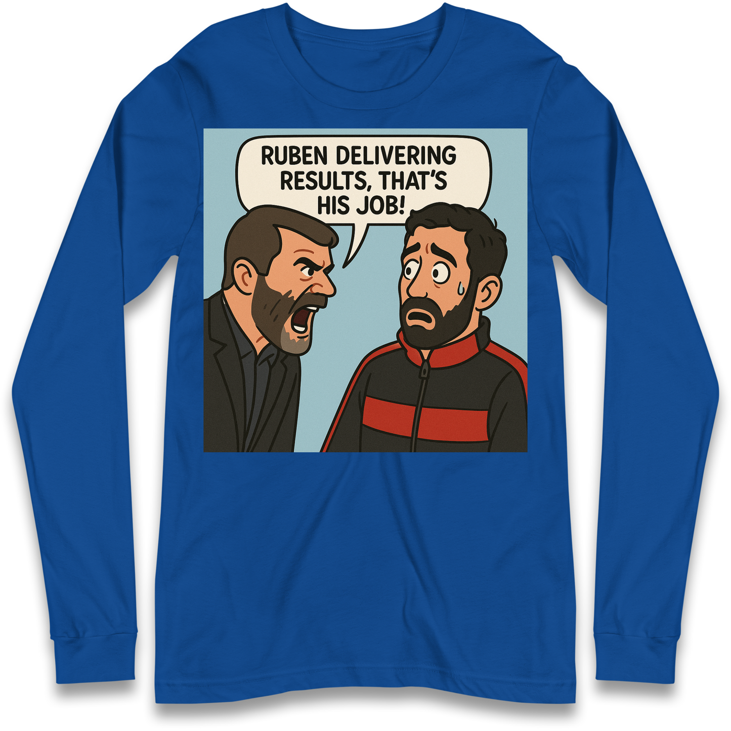 Ruben Delivering Results That's His Job Longsleeve T Shirt