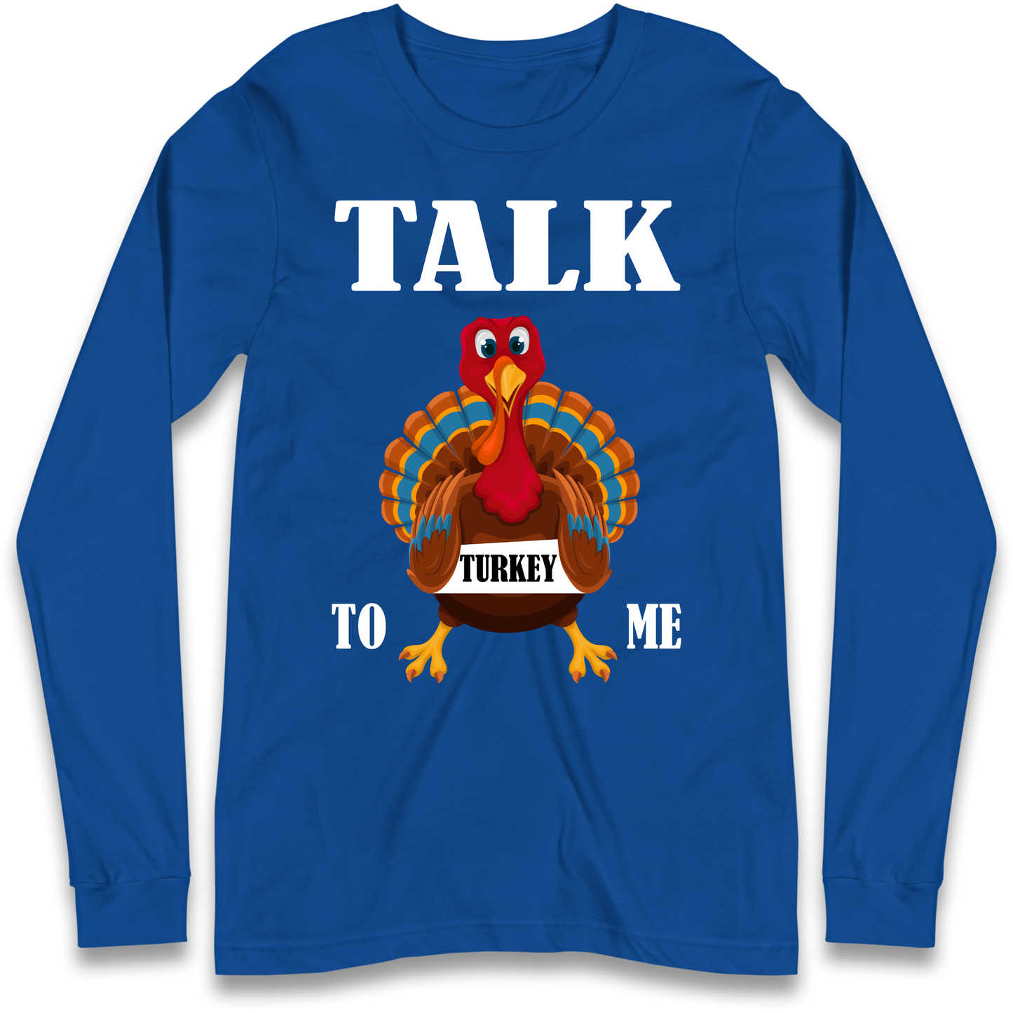 Talk Turkey To Me Christmas Longsleeve T Shirt