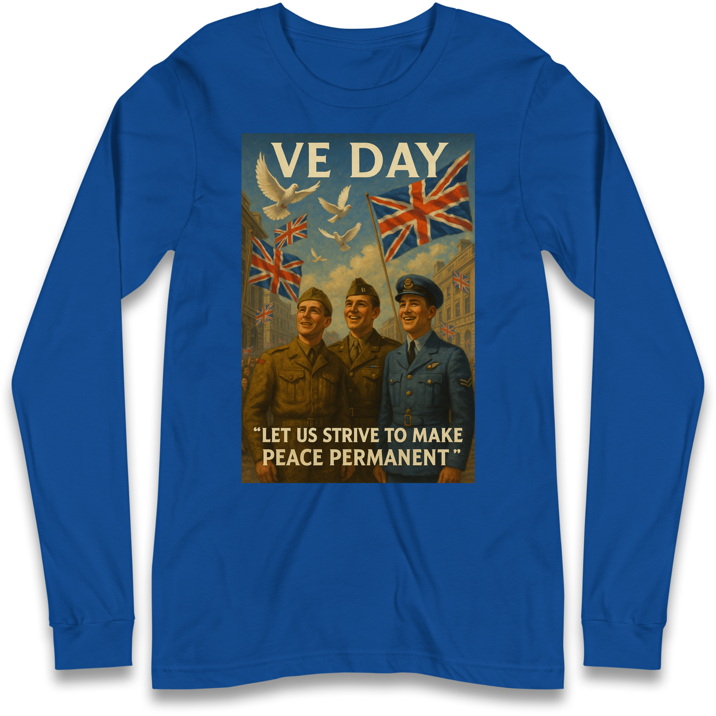 VE Day Let Us Strive to Make Peace Permanent Longsleeve T Shirt