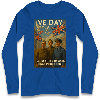 VE Day Let Us Strive to Make Peace Permanent Longsleeve T Shirt