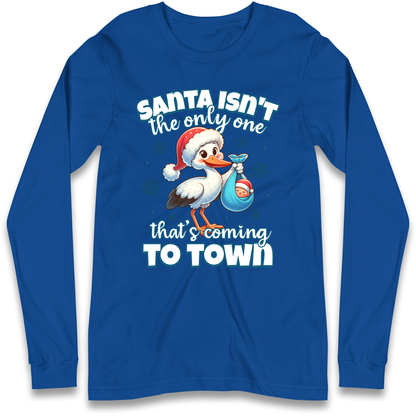 Santa isn't The Only One Thats Coming To Town Christmas Longsleeve T Shirt